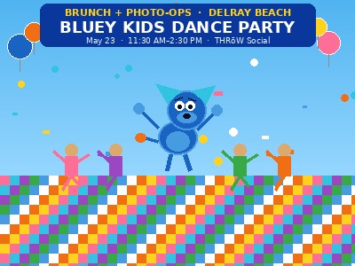 Bluey Brunch Character Photo Ops Kids Dance Party THRoW Social Delray Beach May 23 2026