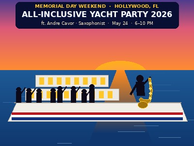 Memorial Day Weekend All Inclusive Yacht Party 2026 Andre Cavor Saxophonist Hollywood FL May 24 2026